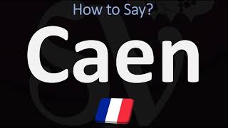 How to Pronounce Caen CORRECTLY [upl. by Bena714]