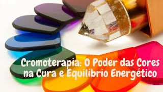 Cromoterapia O Poder das Cores na Cura e Equilíbrio Energético [upl. by Adim]