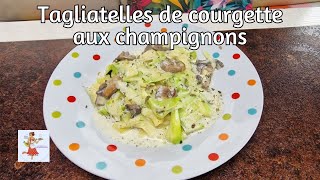 Ma recette de quotTagliatelles de courgette aux champignonsquot [upl. by Nabala]