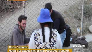 TG PADOVA 31082016  MORTO PER MALORE MISSIONARIO PADOVANO IN BOLIVIA [upl. by Xino806]