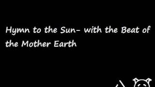 Hymn to the Sun with the Beat of the Mother Earth [upl. by Grobe347]