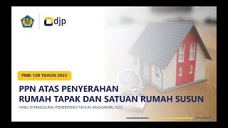 PMK 1202023 Tentang PPN Penyerahan Rumah Tapak dan Satuan Rumah Susun Ditanggung Pemerintah 2023 [upl. by Sclar]