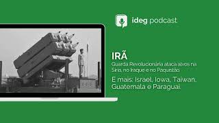 IDEG Podcast  Resumo Semanal  19012024  Irã Israel Iowa Taiwan Guatemala e Paraguai [upl. by Bury]