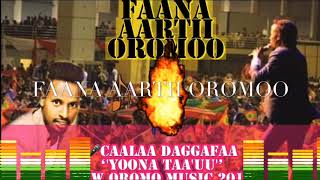 Caalaa Daggafaa Yoona Taauu New Oromoo Music 2018 2019 [upl. by Eetse]