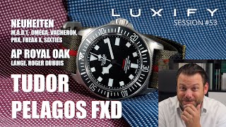 Tudor Pelagos FXD MilSub Review Neuheiten v Omega Lange MAD1 AP Royal Oak Luxify Session 53 [upl. by Conlin]