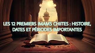 LES 12 PREMIERS IMAMS CHIITES  HISTOIRE DATES ET PÉRIODES IMPORTANTES [upl. by Fonsie822]