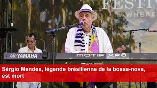 Sérgio Mendes légende brésilienne de la bossanova est mort [upl. by Carolus950]