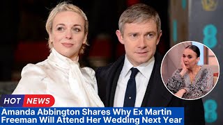 Amanda Abbington Shares Why Ex Martin Freeman Will Attend Her Wedding Next Year [upl. by Crystie268]