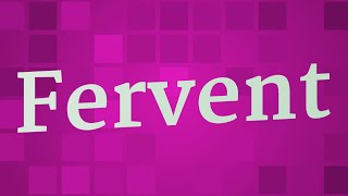 FERVENT pronunciation • How to pronounce FERVENT [upl. by Maximo867]