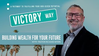 Victory Way  Building Wealth for the Future  Pastor Richard Myers [upl. by Otcefrep]