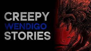 CREEPY WENDIGO STORIES 1 HOURS OF WENDIGO STORIES What Lurks Above [upl. by Winfred470]