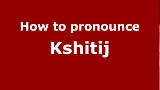 How to Pronounce Kshitij  PronounceNamescom [upl. by Retrop]