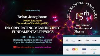 INCORPORATING MEANING INTO FUNDAMENTAL PHYSICS BRIAN JOSEPHSON NOBEL LAUREATE UNIV OF CAMBRIDGE [upl. by Alma]