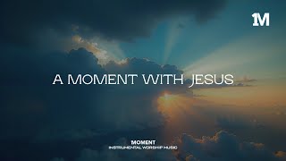 A MOMENT WITH JESUS  Instrumental Soaking Worship 1MOMENT [upl. by Suzi]