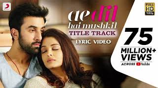 Ae Dil Hai Mushkil  Full Song  Aishwarya  Ranbir  Anushka  pritam7415  SoulfulArijitSingh [upl. by Farrish]