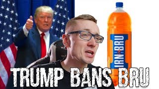 DONALD TRUMP BANS IRN BRU [upl. by Fowler]