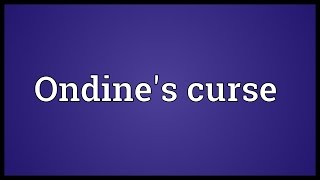 Ondines curse Meaning [upl. by Stefan]