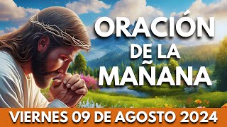 🌞 ORACIÓN DE LA MAÑANA Viernes 09 de Agosto de 2024  Dios te regale bendiciones [upl. by Kilroy]