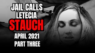 Letecia Stauch Jail Calls April 2021 Part 3 Commentary BETWEEN Calls [upl. by Gennifer]