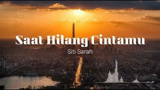 Siti Sarah  Saat Hilang Cintamu  Siti Sarah Lirik Video [upl. by Ritz]