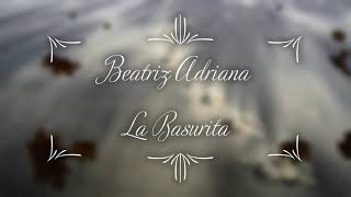 Beatriz Adriana  La Basurita  Letra [upl. by Swamy]