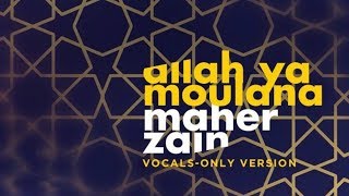 Maher Zain  Allah Ya Moulana  Vocals Only  ماهر زين  الله يا مولانا  بدون موسيقى  Audio [upl. by Adnorahs]