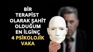 Bir Terapist Olarak Şahit Olduğum En İlginç 4 Psikolojik Vaka [upl. by Edialeda]