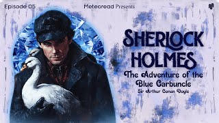 The Adventure of the Blue Carbuncle  Meteoread Audiobooks  E05  Sir Arthur Conan Doyle  SH [upl. by Flavian]