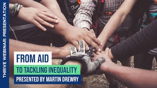 From Aid To Tackling Inequality  Martin Drewry  THRIVE Webinar [upl. by Onaicnop263]