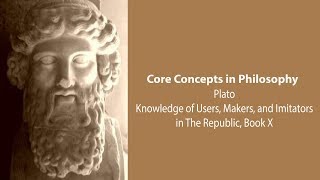 Platos Republic book 10  Knowledge of Users Makers and Imitators  Philosophy Core Concepts [upl. by Ettenyl]