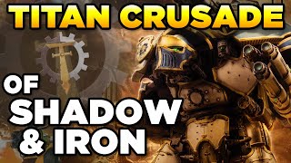 THE TITAN CRUSADES OF SHADOW amp IRON  Warhammer 40000 LoreHistory [upl. by Viviana381]