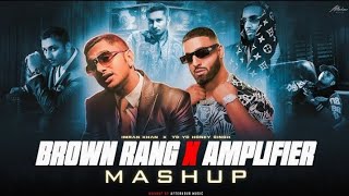 Brown Rang X Amplifier  Mashup  Yo Yo Honey Singh ftImran Khan  Afterhour Music [upl. by Aisila116]