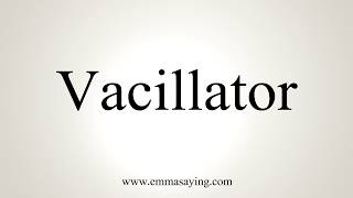 How To Pronounce Vacillator [upl. by Walkling925]