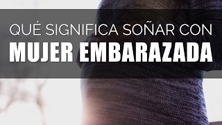 Qué significa soñar con MUJER EMBARAZADA [upl. by Idzik148]