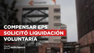 Compensar EPS solicita liquidación voluntaria a la Superintendencia de Salud [upl. by Yramesor478]