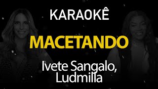 Macetando  Ivete Sangalo Ludmilla Karaokê Version [upl. by Atims613]