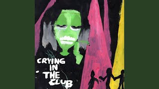 CRYING IN THE CLUB [upl. by Ainej211]