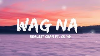 REALEST CRAM  WAG NA  FT CK YG LYRICS BY EIGHT CLOUDS [upl. by Gurolinick592]