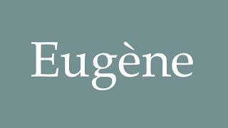 How to Pronounce Eugène Correctly in French [upl. by Iseabal]