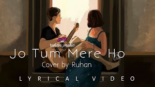 Jo Tum Mere Ho Lyrical Video  Anuv jain  Cover By Ruhan  KTR Artist  1trend [upl. by Crispen]