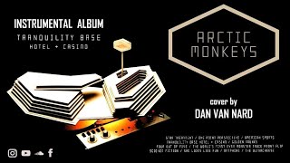 Arctic Monkeys  Tranquility Base Hotel amp Casino FULL ALBUM Instrumental Cover  Lyrics [upl. by Alik539]