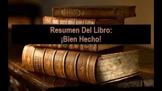 Resumen Del Libro ¡Bien Hecho [upl. by Latsirc415]