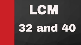 LCM of 32 and 40 [upl. by Abigale]