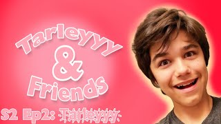 Tarleyyy amp Friends T҉a҉r҉l҉e҉y҉y҉y҉ [upl. by Burr611]