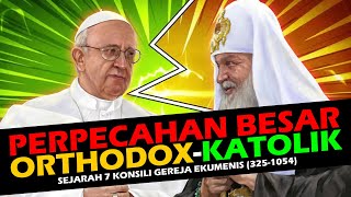 PERPECAHAN BESAR KATOLIK ORTHODOX  Sejarah 7 konsili ekumenis gereja 325  1054 M [upl. by Aerdnwahs46]