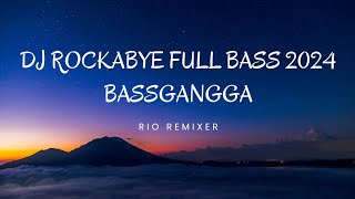 DJ ROCKABYE FULL BASS 2024 BASSGANGGA RIO REMIXER [upl. by Bevin]