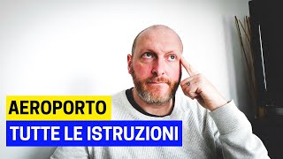 AEROPORTO TUTTE LE ISTRUZIONI E I CONSIGLI [upl. by Yeliak]