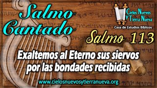 Salmo cantado 113 Exaltemos al Eterno sus siervos por los bondades recibidas [upl. by Margarita310]