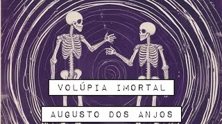 Augusto dos Anjos  Volúpia Imortal [upl. by Lonnard]