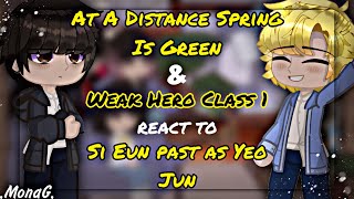 「 At A Distance Spring Is Green amp Weak Hero Class 1 」react to Si Eun past as Yeo Jun RUUS [upl. by Bannister]